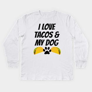 I Love Tacos And My Dog Kids Long Sleeve T-Shirt